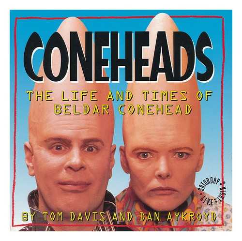 DAVIS, TOM - Coneheads : the Life and Times of Beldar Conehead, As Told to Gorman Seedling, INS Commissioner, Retired