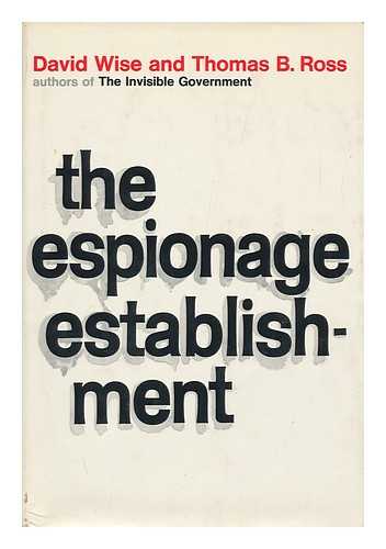 WISE, DAVID - The Espionage Establishment [By] David Wise and Thomas B. Ross