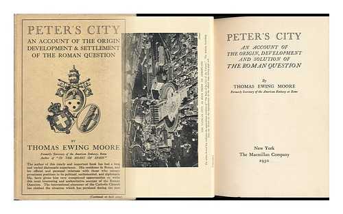 MOORE, THOMAS EWING - Peter's City; an Account of the Origin, Development and Solution of the Roman Question, by Thomas Ewing Moore