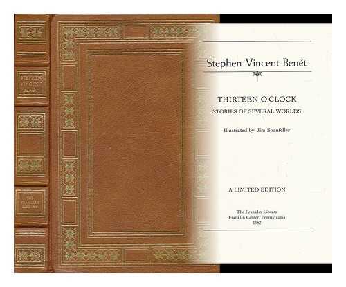 BENET, STEPHEN VINCENT (1898-1943) & SPANFELLER, JAMES J. (1930-) - Thirteen O'Clock, Stories of Several Worlds / Stephen Vincent Benet ; Illustrated by Jim Spanfeller