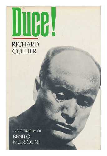 COLLIER, RICHARD - Duce! A Biography of Benito Mussolini