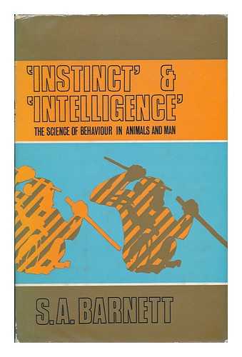 BARNETT, SAMUEL ANTHONY (1915-) - Instinct & Intelligence : the Science of Behaviour in Animals and Man