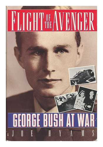 HYAMS, JOE - Flight of the Avenger : George Bush At War / Joe Hyams