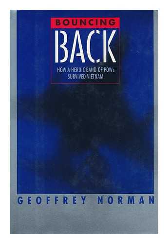 NORMAN, GEOFFREY - Bouncing Back : How a Heroic Band of Pows Survived Vietnam