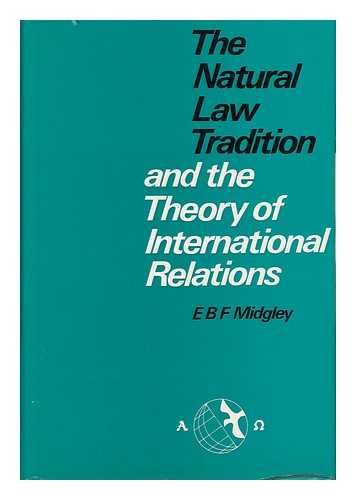 MIDGLEY, E. B. F. - The Natural Law Tradition and the Theory of International Relations / [By] E. B. F. Midgley