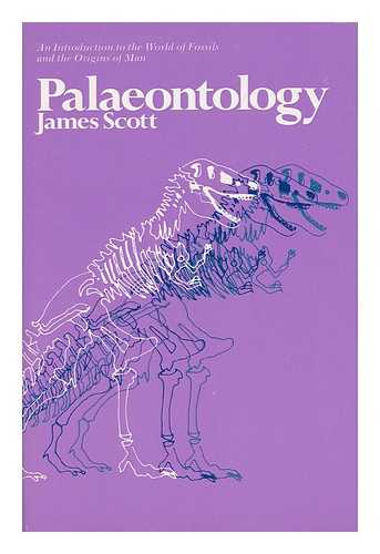 SCOTT, JAMES - Palaeontology : an Introduction / James Scott ; Ill. by Sheila Scott