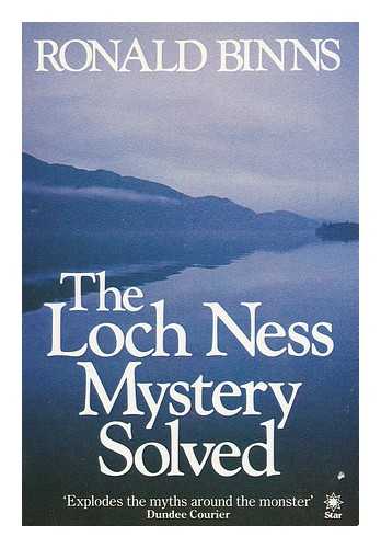 BINNS, RONALD - The Loch Ness Mystery Solved / Ronald Binns with R. J. Bell