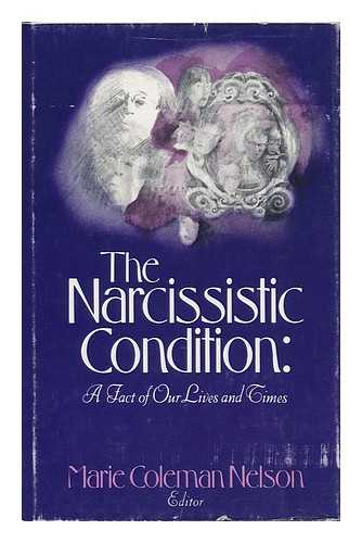 NELSON, MARIE COLEMAN - The Narcissistic Condition : a Fact of Our Lives and Times
