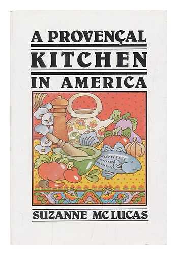 MCLUCAS, SUZANNE - A Provencal Kitchen in America / Suzanne McLucas ; [Illustrations, Suzanne McLucas]