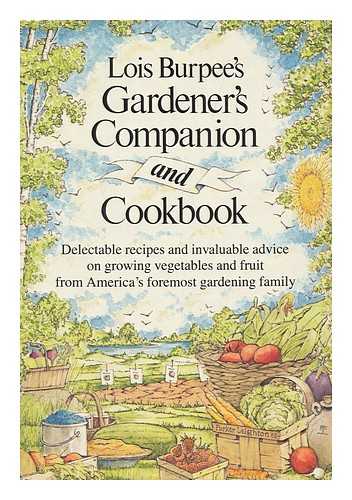 BURPEE, LOIS - Lois Burpee's Gardener's Companion and Cookbook / Edited by Millie Owen ; Illustrated by Parker Leighton