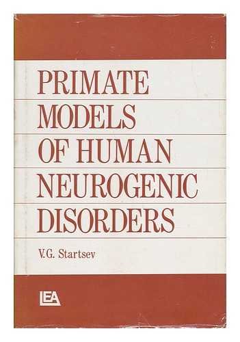 STARTSEV, VALENTIN GEORGIEVICH - Primate Models of Human Neurogenic Disorders / Translated by Marianne Schweinler