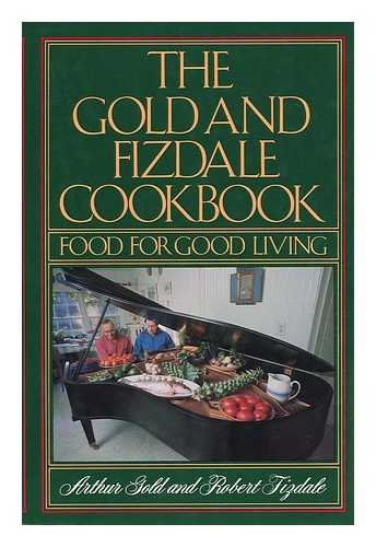 GOLD, ARTHUR - The Gold and Fizdale Cookbook / Arthur Gold and Robert Fizdale