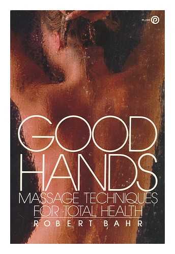 Bahr, Robert - Good Hands : Massage Techniques for Total Health / Robert Bahr ; Illustrated by Martin Lemelman