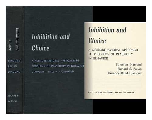 DIAMOND, SOLOMON - Inhibition and Choice; a Neurobehavioral Approach to Problems of Plasticity in Behavior [By] Solomon Diamond, Richard S. Balvin [And] Florence Rand Diamond. [Under the Editorship of Gardner Murphy]