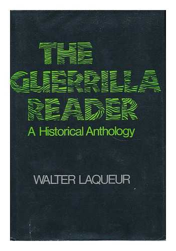 LAQUEUR, WALTER (1921-?) ED - The Guerrilla Reader : a Historical Anthology