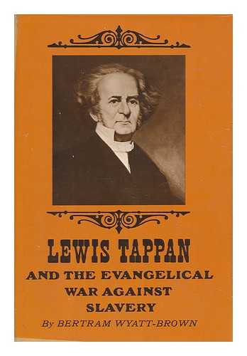 WYATT-BROWN, BERTRAM - Lewis Tappan and the Evangelical War Against Slavery