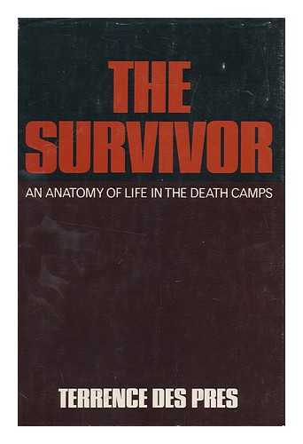 DES PRES, TERRENCE - The Survivor : an Anatomy of Life in the Death Camps / Terrence Des Pres