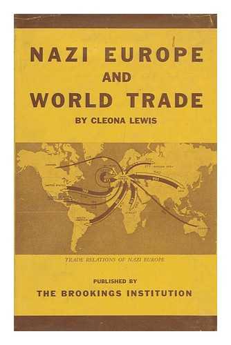 LEWIS, CLEONA - Nazi Europe and World Trade, by Cleona Lewis, Assisted by John C. McClelland