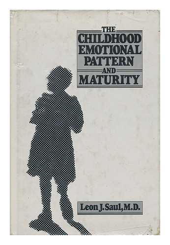 SAUL, LEON J. - The Childhood Emotional Pattern and Maturity