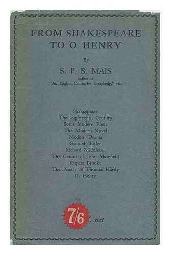 MAIS, S. P. B. (STUART PETRE BRODIE) - From Shakespeare to O. Henry; Studies in Literature, by S. P. B. Mais