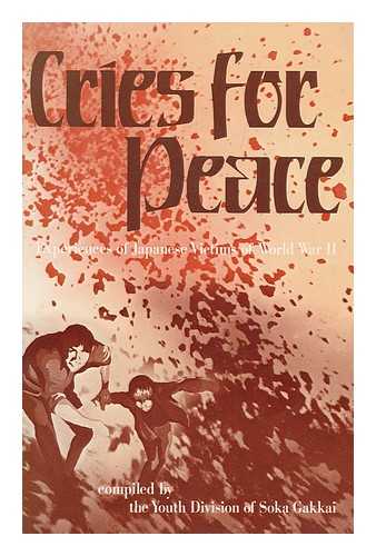 SOKA GAKKAI. GAGE, RICHARD L. - Cries for Peace : Experiences of Japanese Victims of World War II / Compiled by the Youth Division of Soka Gakkai