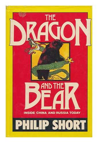 SHORT, PHILIP - The Dragon and the Bear : Inside China and Russia Today / Philip Short