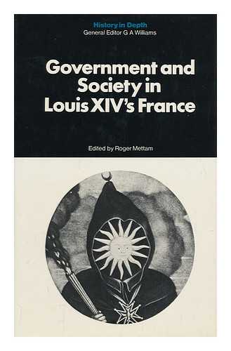 METTAM, ROGER (ED. ) - Government and Society in Louis Xiv's France / Edited by Roger Mettam