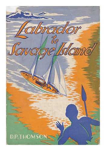 THOMSON, D. P. (DAVID PATRICK) - Labrador to Savage Island : Stories of the Ships of Christ ; Maritime Missionary Adventure Throughout the World / D. P. Thomson; with 15 Black and White Illustrations by Robert Marshall