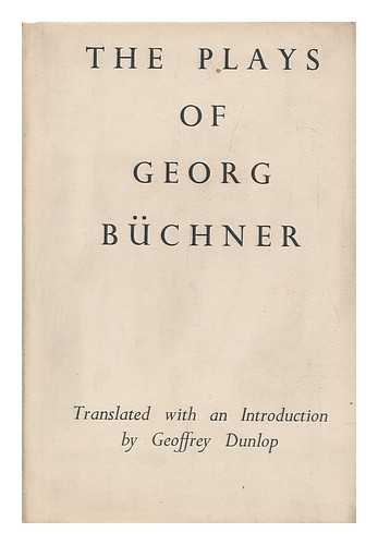 BUCHNER, GEORG - The Plays of Georg Buchner / Translated with an Introduction by Geoffrey Dunlop