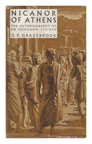 GRAZEBROOK, O. F. (OWEN FRANCIS) - Nicanor of Athens; the Autobiography of an Unknown Citizen by O. F. Grazebrook