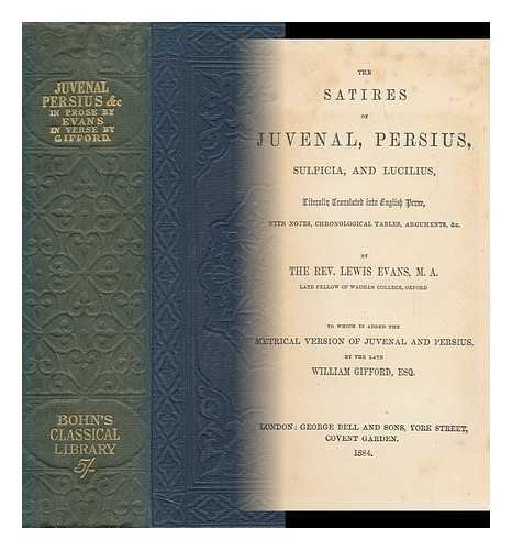 JUVENAL - The Satires of Juvenal, Persius, Sulpicia, and Lucilius, Literally Translated Into English Prose, with Notes, Chronological Tables, Arguments, & C. ...