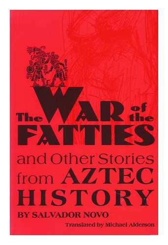 NOVO, SALVADOR - The War of the Fatties and Other Stories from Aztec History / As Told by Salvador Novo ; Translated by Michael Alderson