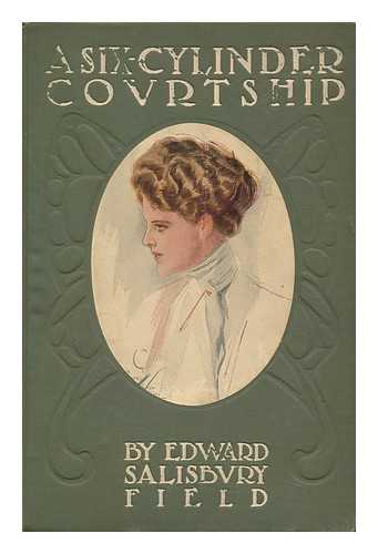 FIELD, EDWARD SALISBURY - A Six-Cylinder Covrtship, by Edward Salisbury Field; Frontispiece by Harrison Fisher, Illustrations by Clarence F. Underwood