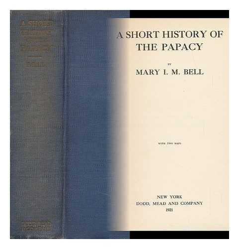 BELL, MARY I. M. OTTLEY - A Short History of the Papacy, by Mary I. M. Bell, with Two Maps