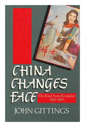 GITTINGS, JOHN - China Changes Face : the Road from Revolution, 1949-1989 / John Gittings