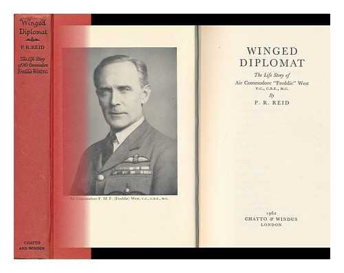 Reid, P. R. (Patrick Robert) - Winged Diplomat; the Life Story of Air Commodore 'Freddie' West, V. C. , C. B. E. , M. C. , by P. R. Reid