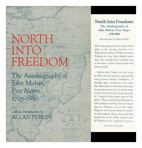 MALVIN, JOHN - North Into Freedom; the Autobiography of John Malvin, Free Negro, 1795-1880. Edited and with an Introd. by Allan Peskin