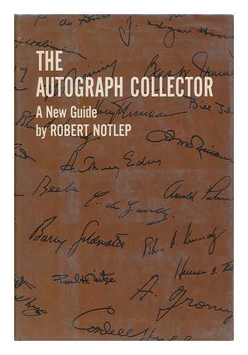NOTLEP, ROBERT - The Autograph Collector; a New Guide, by Robert Notlep