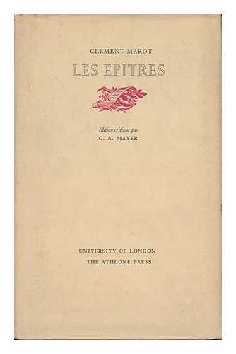 MAROT, CLEMENT - Les Epitres; Edition Critique Par C. A. Mayer