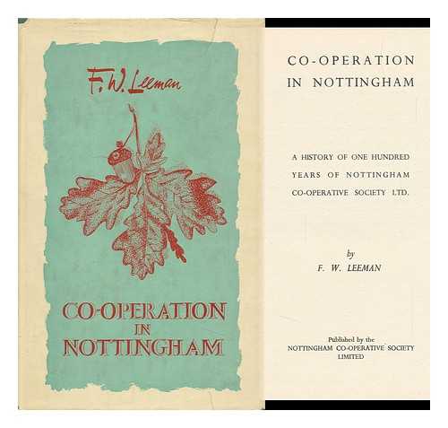 LEEMAN, FRANCIS WILLIAM. - Co-Operation in Nottingham : a History of One Hundred Years of Nottingham Co-Operative Society.