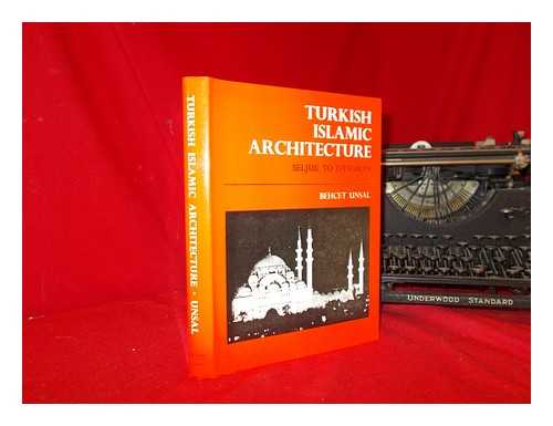 UNSAL, BEHCET - Turkish Islamic Architecture in Seljuk and Ottoman Times, 1071-1923