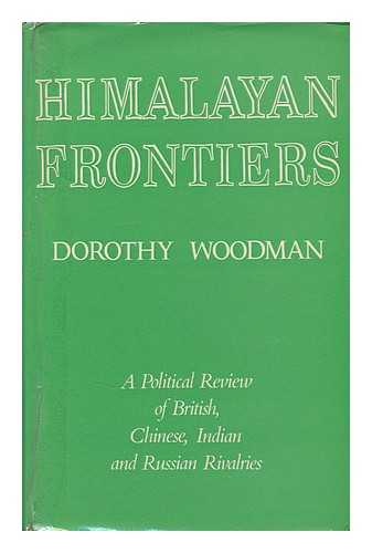 WOODMAN, DOROTHY. - Himalayan Frontiers: a Political Review of British, Chinese, Indian and Russian Rivalries.