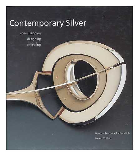 RABINOVITCH, BENTON SEYMOUR - Contemporary Silver; Commissioning, Designing, Collecting
