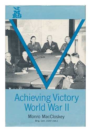 MACCLOSKEY, MONRO. - Achieving Victory--World War II; a Behind-The-Scenes Account.