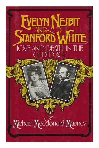 MOONEY, MICHAEL MACDONALD (1930- ) - Evelyn Nesbit and Stanford White : Love and Death in the Gilded Age