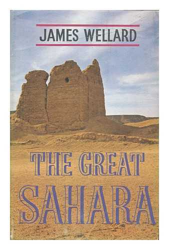 WELLARD, JAMES HOWARD - The Great Sahara [By] James Wellard