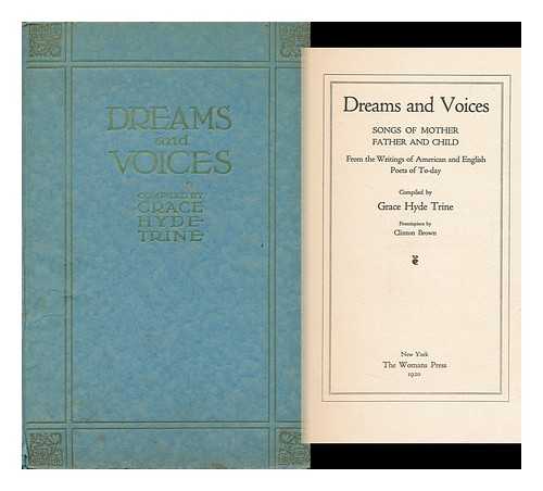 TRINE, GRACE HYDE (COMP. BY) - Dreams and Voices, Songs of Mother, Father and Child, from the Writings of American and English Poets of To-Day ... Compiled by Grace Hyde Trine, Frontispiece by Clinton Brow