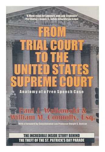 WALKOWSKI, PAUL J. (1945-) , WILLIAM M. CONNOLLY - From Trial Court to the United States Supreme Court: Anatomy of a Free Speech Case: The Incredible Inside Story Behind the Theft of the St. Patrick's