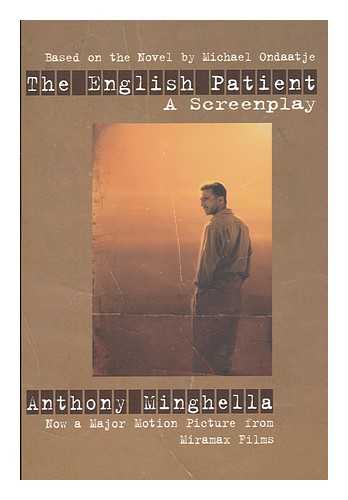 MINGHELLA, ANTHONY - The English Patient : a Screenplay / Anthony Minghella ; Based on the Novel by Michael Ondaatje ; Introduction by Michael Ondaatje