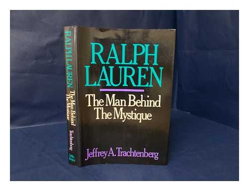 TRACHTENBERG, JEFFREY A. - Ralph Lauren : the Man Behind the Mystique